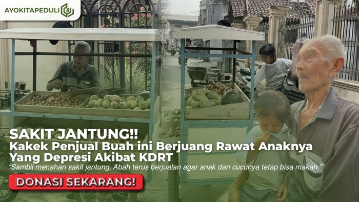BANTU ABAH PENJUAL BUAH, JUALAN SAMBIL RAWAT CUCU MESKI SAKIT JANTUNG KAMBUH!